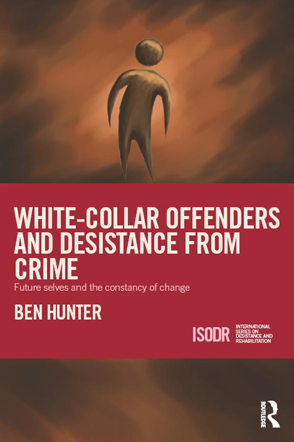 White-Collar Offenders and Desistance from Crime by Ben Hunter