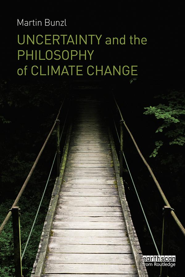 Uncertainty and the Philosophy of Climate Change by Martin Bunzl