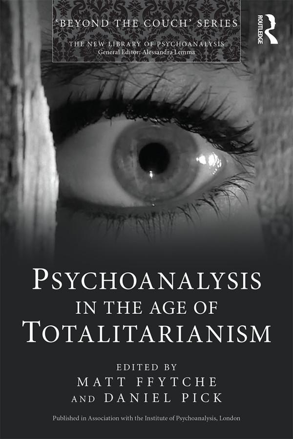 Psychoanalysis in the Age of Totalitarianism by Daniel Pick, Matt ffytche
