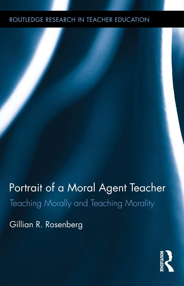 Portrait of a Moral Agent Teacher by Gillian R. Rosenberg