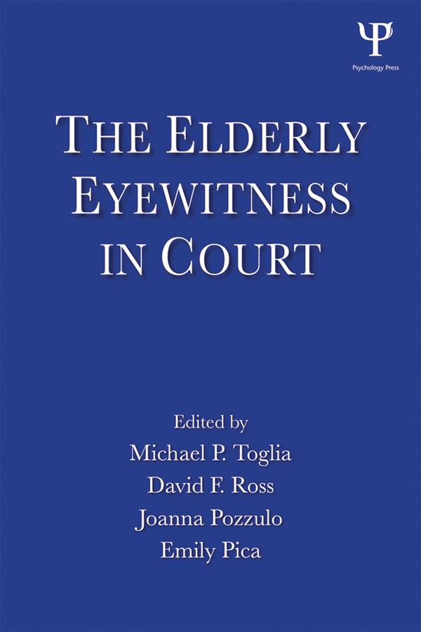 The Elderly Eyewitness in Court by David F. Ross, Emily Pica, Joanna Pozzulo, Michael P. Toglia