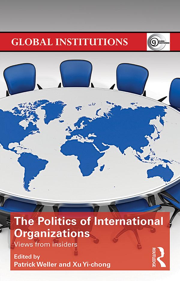 The Politics of International Organizations by Patrick Weller, Xu Yi-chong