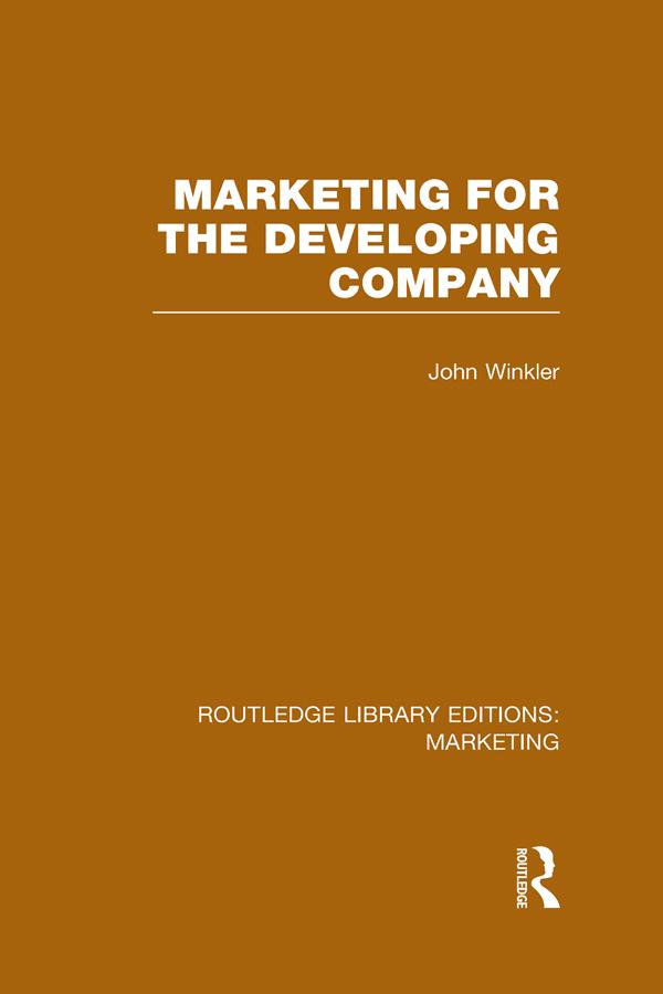 Marketing for the Developing Company (RLE Marketing) by John Winkler