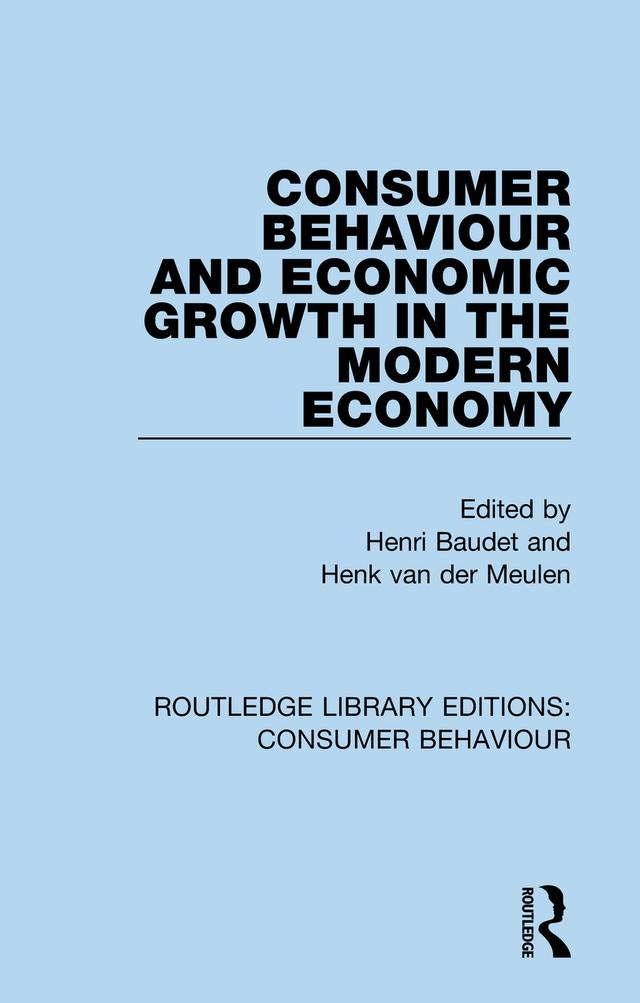 Consumer Behaviour and Economic Growth in the Modern Economy (RLE Consumer Behaviour) by Henk van der Meulen, Henri Baudet