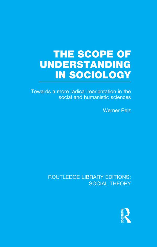 The Scope of Understanding in Sociology (RLE Social Theory) by Werner Pelz