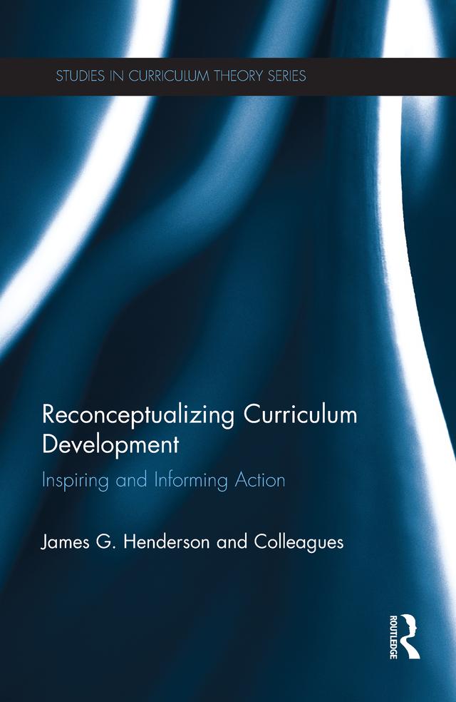 Reconceptualizing Curriculum Development by and Colleagues, James Henderson