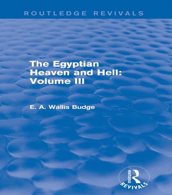 The Egyptian Heaven and Hell: Volume III (Routledge Revivals) by E. A. Wallis Budge