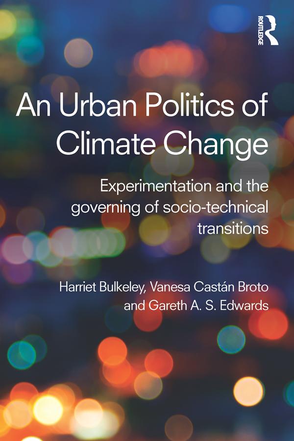 An Urban Politics of Climate Change by Gareth Edwards, Harriet Bulkeley, Vanesa Broto
