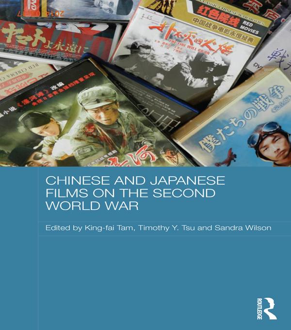 Chinese and Japanese Films on the Second World War by King-fai Tam, Sandra Wilson, Timothy Y. Tsu