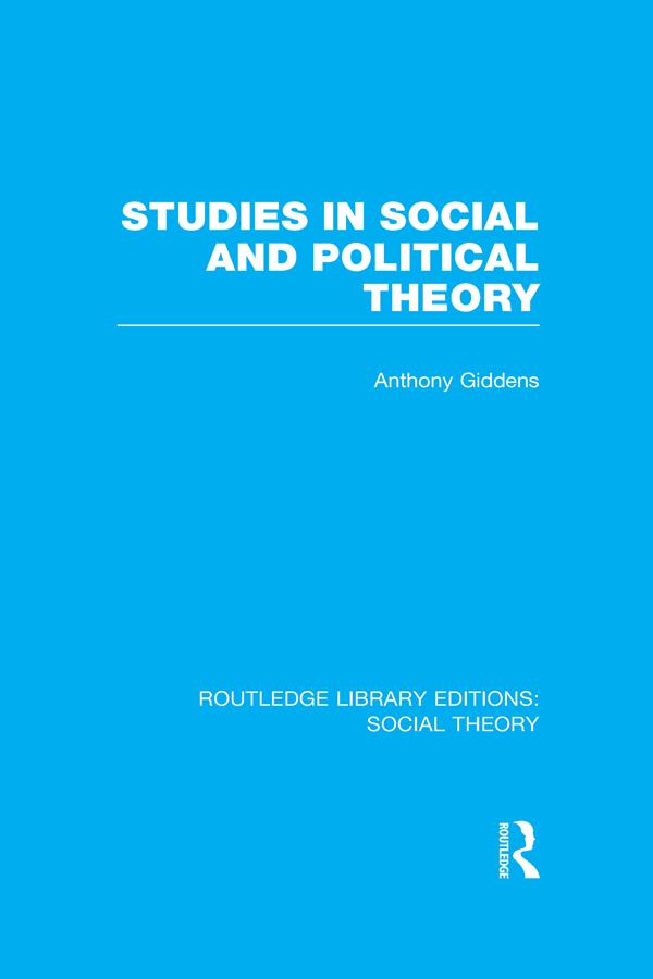 Studies in Social and Political Theory (RLE Social Theory) by Anthony Giddens