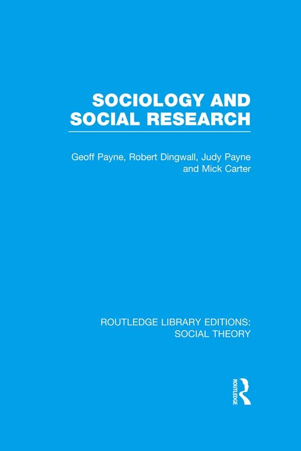 Sociology and Social Research (RLE Social Theory) by Geoff Payne, Judy Payne, Mick Carter, Robert Dingwall
