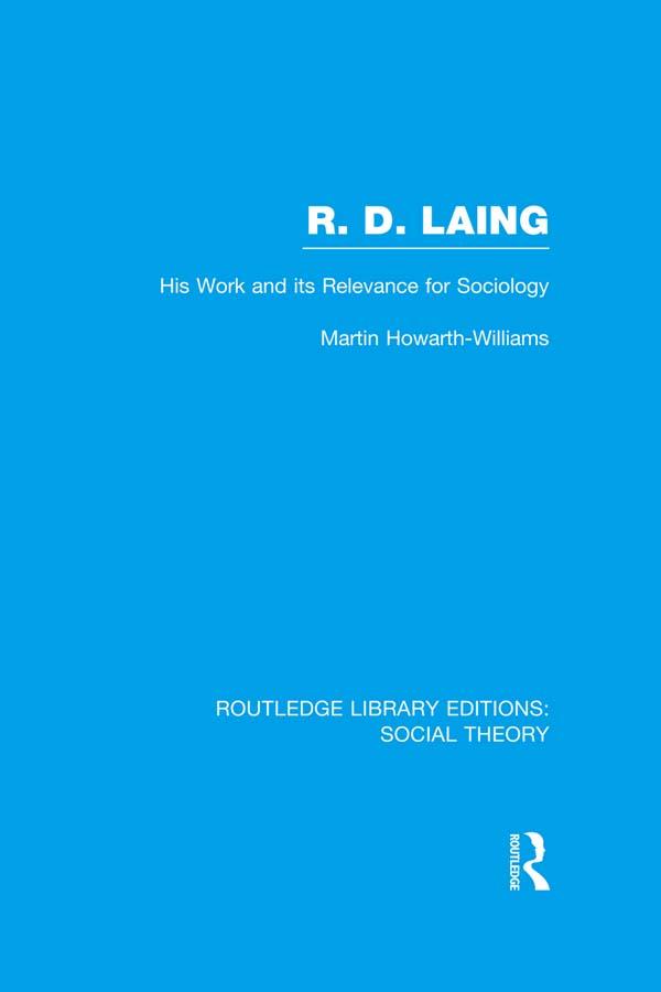 R.D. Laing: His Work and its Relevance for Sociology (RLE Social Theory) by Martin Howarth-Williams