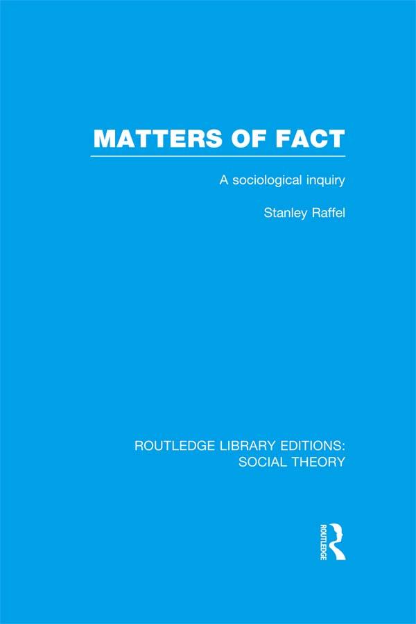 Matters of Fact (RLE Social Theory) by Stanley Raffel