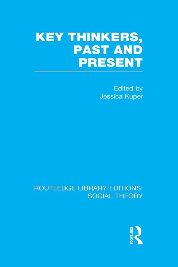 Key Thinkers, Past and Present (RLE Social Theory) by Jessica Kuper