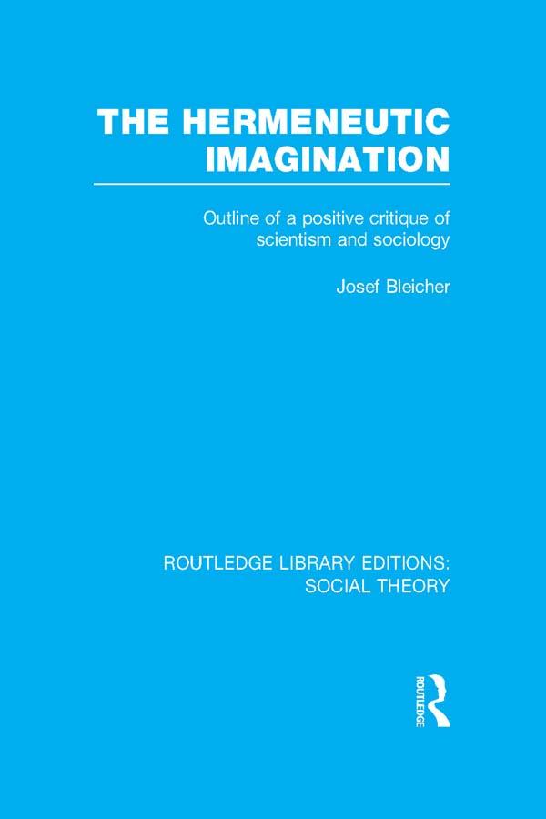 The Hermeneutic Imagination (RLE Social Theory) by Josef Bleicher