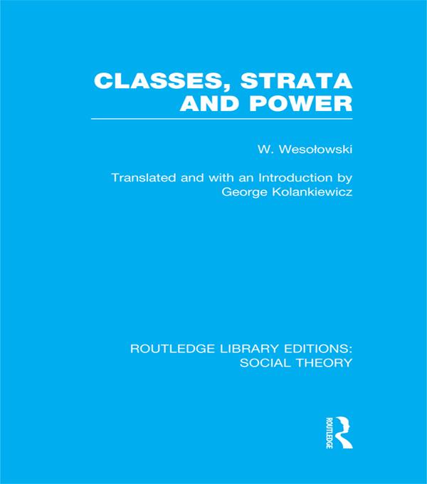 Classes, Strata and Power (RLE Social Theory) by George Kolankiewicz, Wlodzimierz Wesolowski