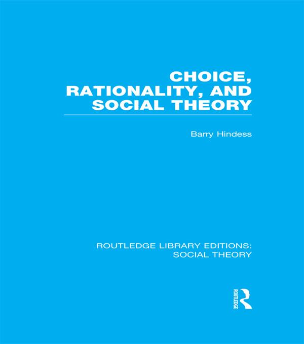 Choice, Rationality and Social Theory (RLE Social Theory) by Barry Hindess