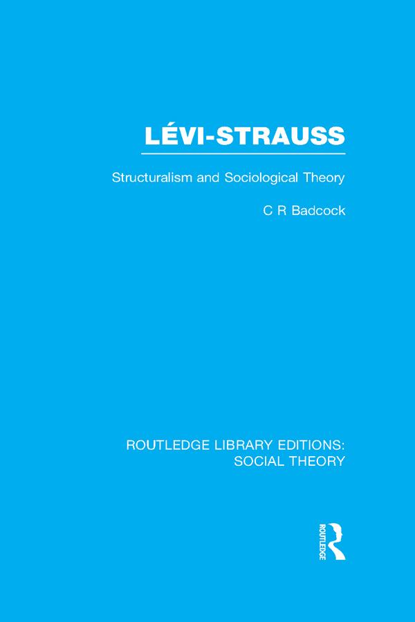 Levi-Strauss (RLE Social Theory) by C.R. Badcock
