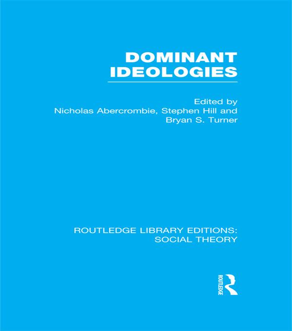Dominant Ideologies (RLE Social Theory) by Bryan S. Turner, Nicholas Abercrombie, Stephen Hill