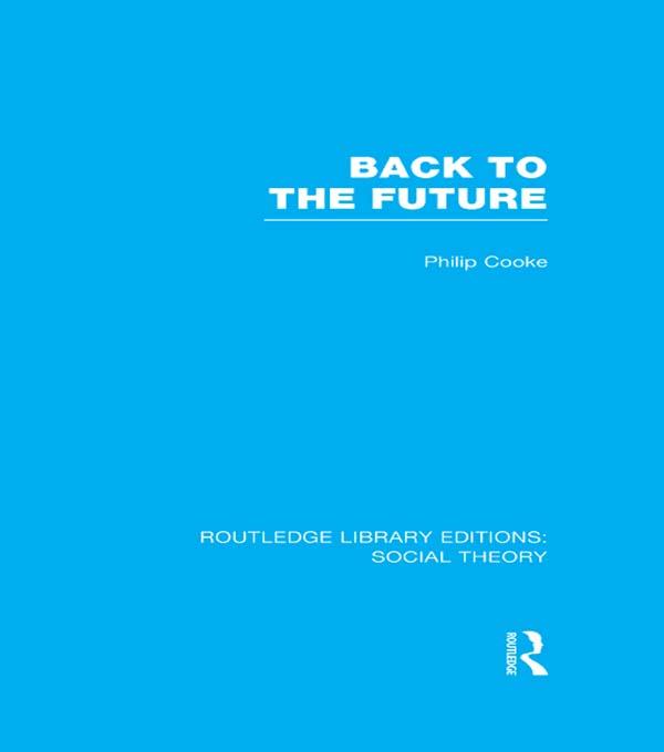 Back to the Future (RLE Social Theory) by Philip Cooke