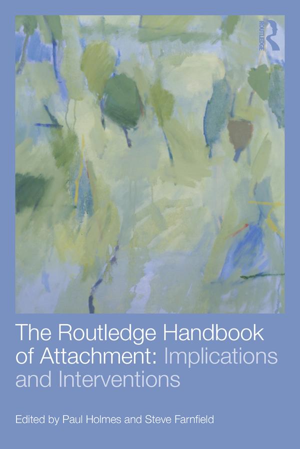 The Routledge Handbook of Attachment: Implications and Interventions by Paul Holmes, Steve Farnfield