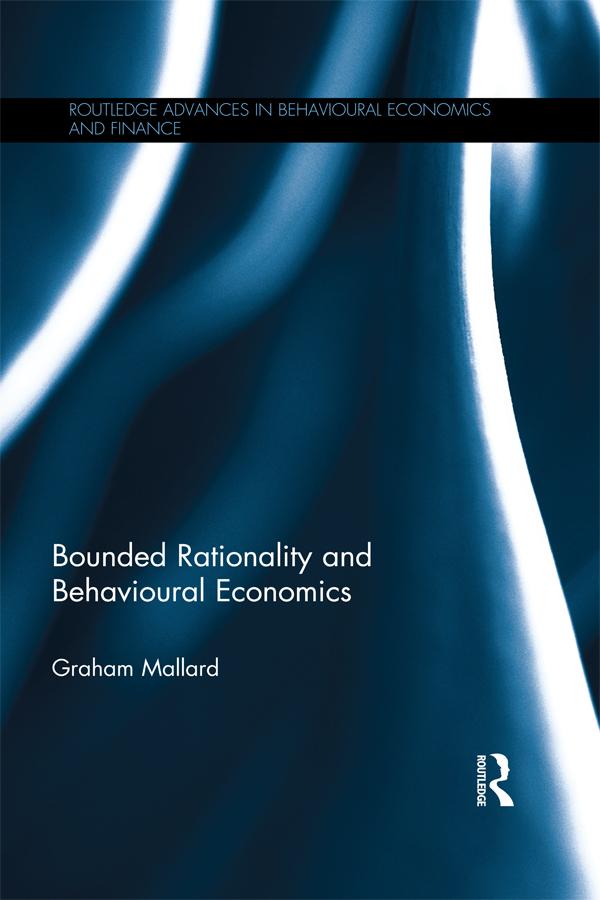 Bounded Rationality and Behavioural Economics by Graham Mallard