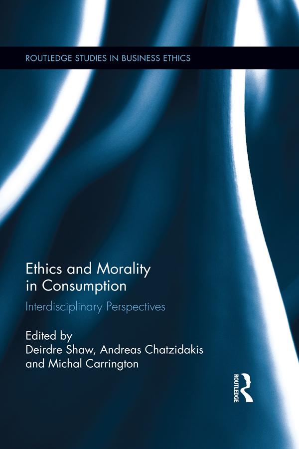 Ethics and Morality in Consumption by Andreas Chatzidakis, Deirdre Shaw, Michal Carrington