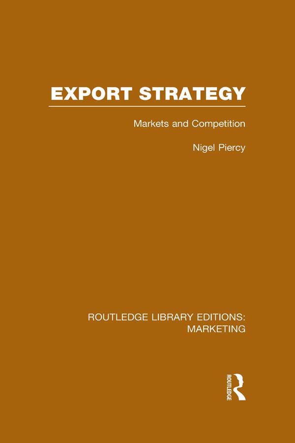 Export Strategy: Markets and Competition (RLE Marketing) by Nigel Piercy