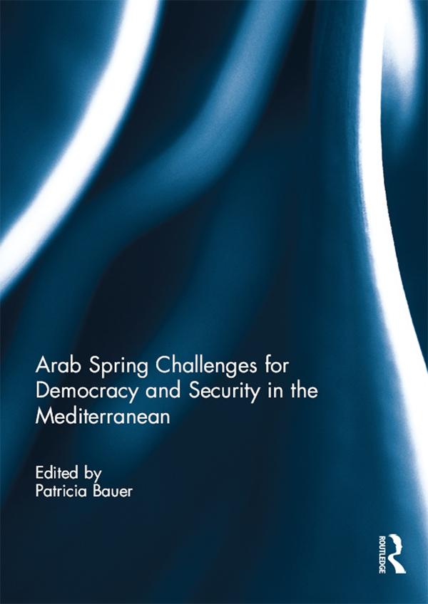 Arab Spring Challenges for Democracy and Security in the Mediterranean by Patricia Bauer