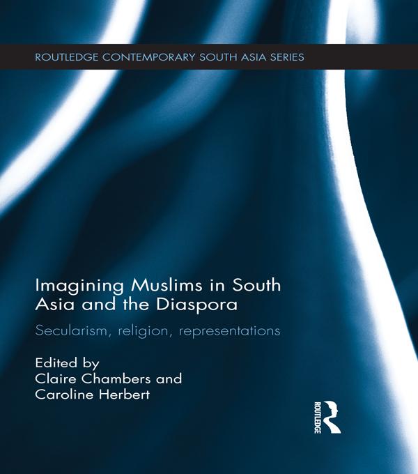 Imagining Muslims in South Asia and the Diaspora by Caroline Herbert, Claire Chambers