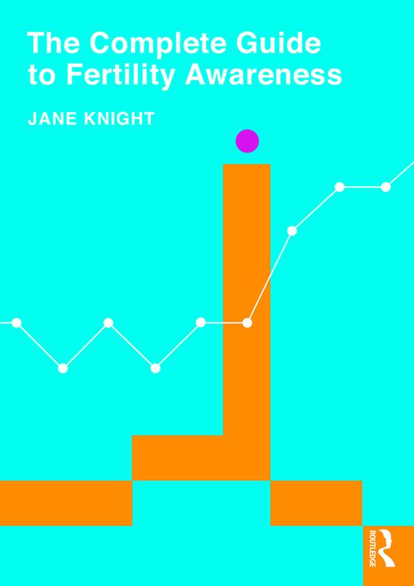 The Complete Guide to Fertility Awareness by Jane Knight