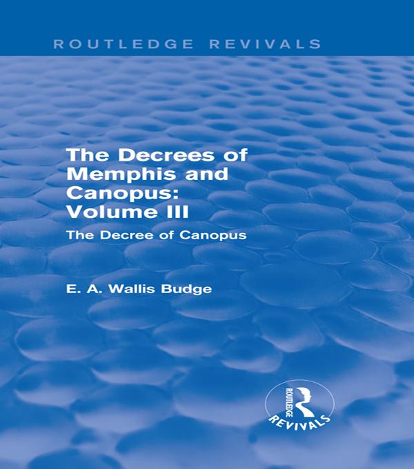 The Decrees of Memphis and Canopus: Vol. III (Routledge Revivals) by E. A. Wallis Budge