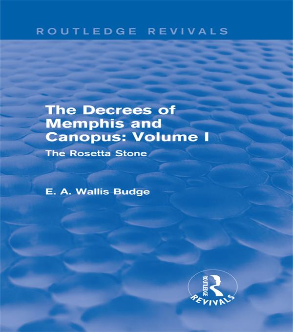 The Decrees of Memphis and Canopus: Vol. I (Routledge Revivals) by E. A. Wallis Budge