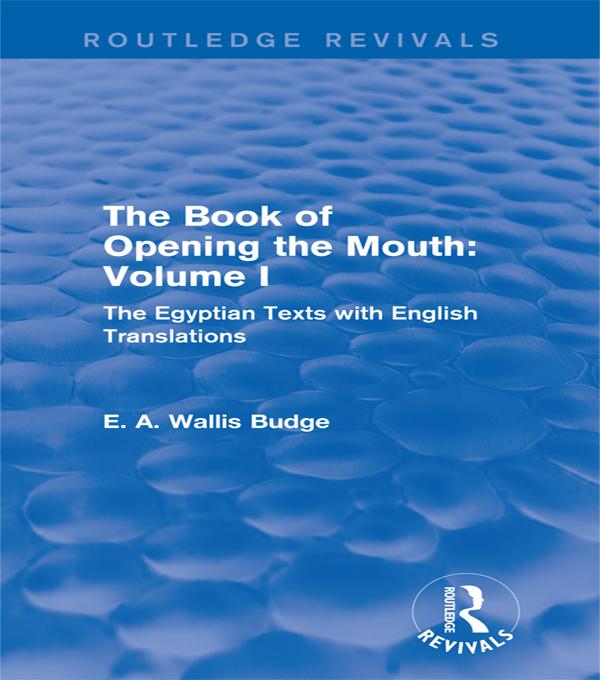 The Book of Opening the Mouth: Vol. I (Routledge Revivals) by E. A. Wallis Budge