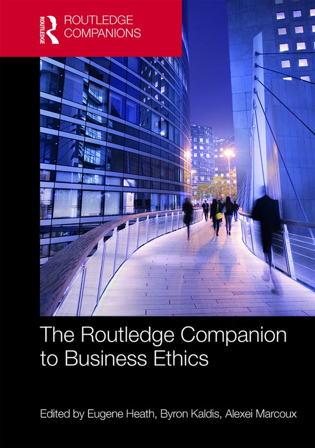 The Routledge Companion to Business Ethics by Alexei Marcoux, Byron Kaldis, Eugene Heath