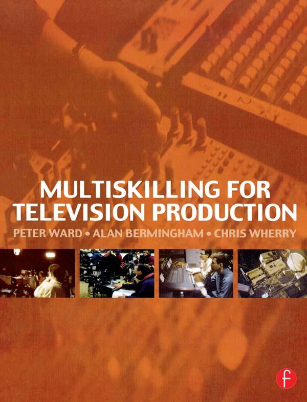 Multiskilling for Television Production by Alan Bermingham, Chris Wherry, Peter Ward