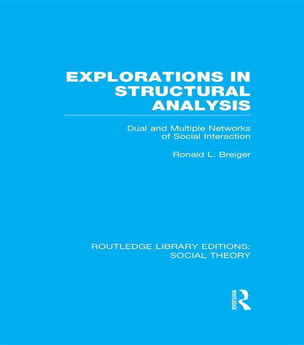 Explorations in Structural Analysis (RLE Social Theory) by Ronald Breiger