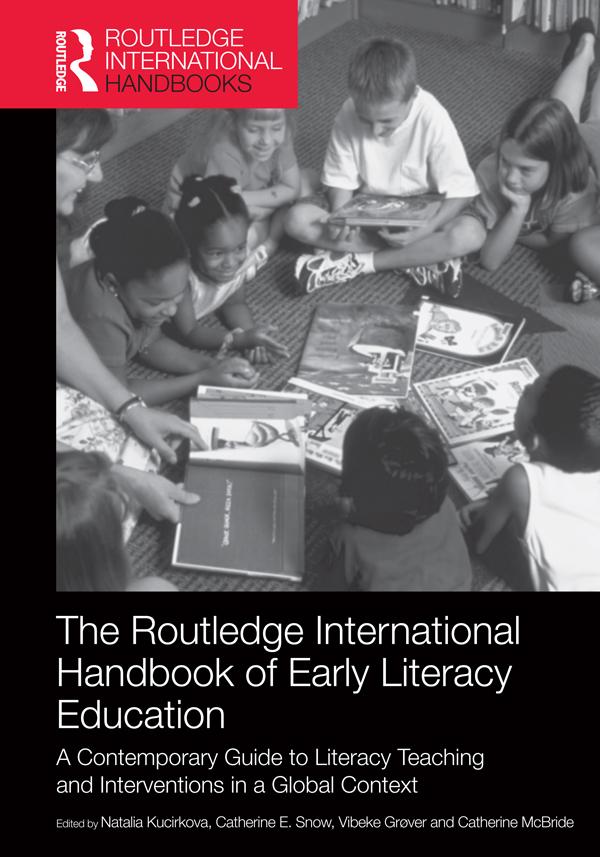 The Routledge International Handbook of Early Literacy Education by Catherine E. Snow, Catherine McBride, Natalia Kucirkova, Vibeke Grøver