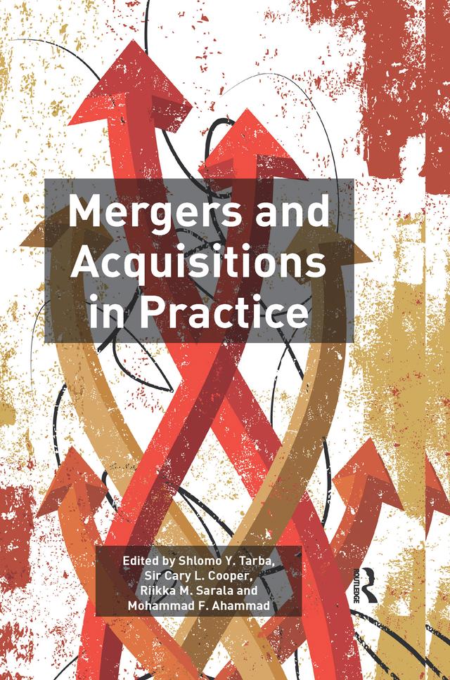 Mergers and Acquisitions in Practice by Mohammad F. Ahammad, Riikka M. Sarala, Shlomo Y. Tarba, Sir Cary L. Cooper