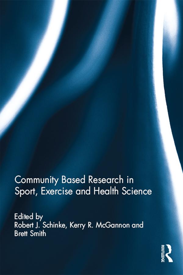 Community Based Research in Sport, Exercise and Health Science by Brett Smith, Kerry McGannon, Robert Schinke