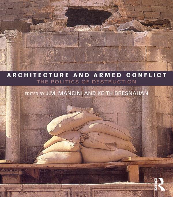 Architecture and Armed Conflict by JoAnne Mancini, Keith Bresnahan