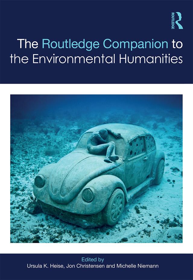 The Routledge Companion to the Environmental Humanities by Jon Christensen, Michelle Niemann, Ursula Heise