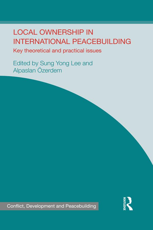 Local Ownership in International Peacebuilding by Alpaslan Özerdem, Sung Yong Lee