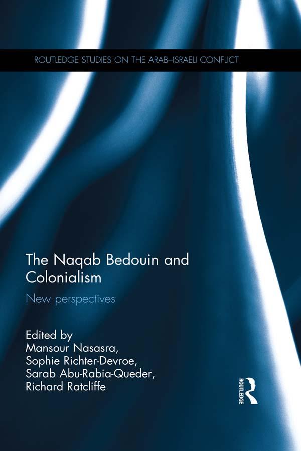 The Naqab Bedouin and Colonialism by Mansour Nasasra, Richard Ratcliffe, Sarab Abu-Rabia-Queder, Sophie Richter-Devroe