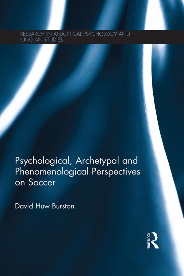 Psychological, Archetypal and Phenomenological Perspectives on Soccer by David Huw Burston