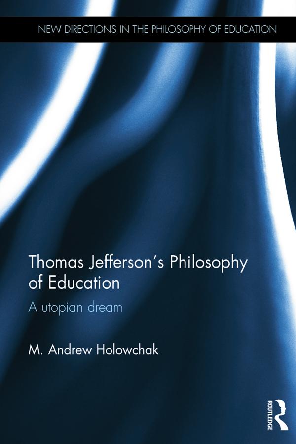 Thomas Jefferson's Philosophy of Education by M. Andrew Holowchak