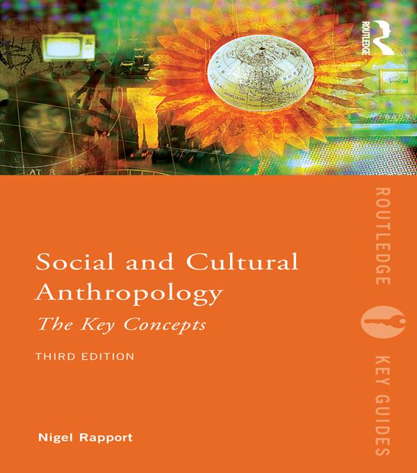 Social and Cultural Anthropology: The Key Concepts by Nigel Rapport