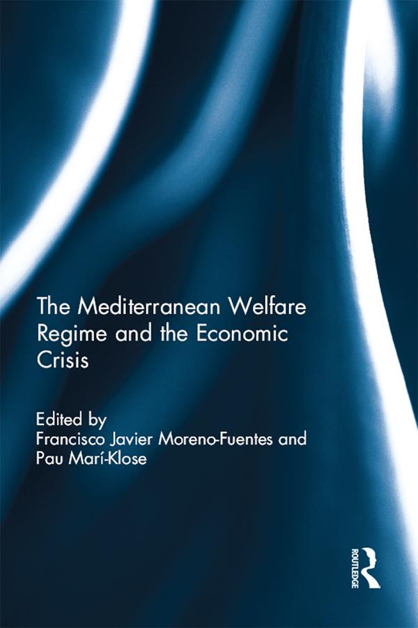 The Mediterranean Welfare Regime and the Economic Crisis by Francisco Javier Moreno-Fuentes, Pau Mari-Klose