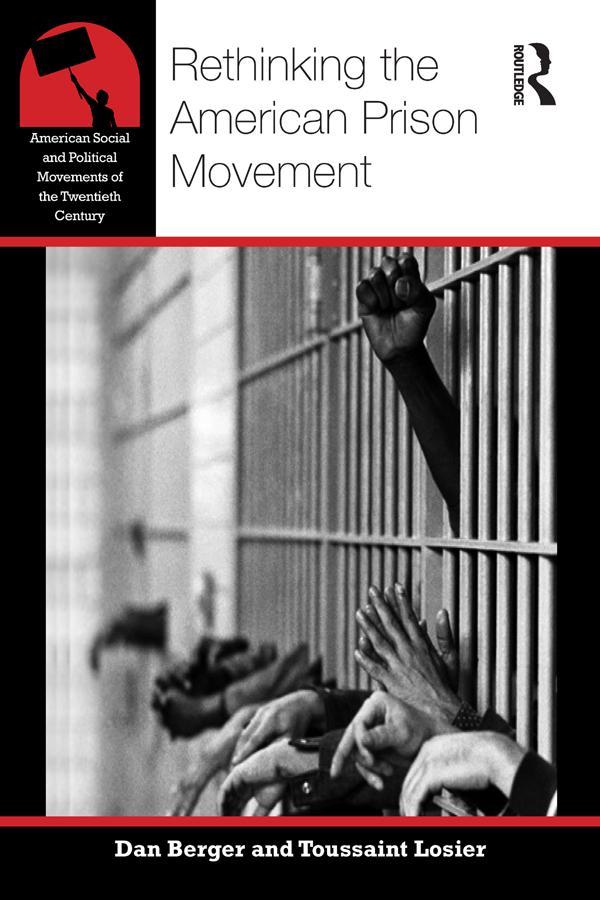 Rethinking the American Prison Movement by Dan Berger, Toussaint Losier