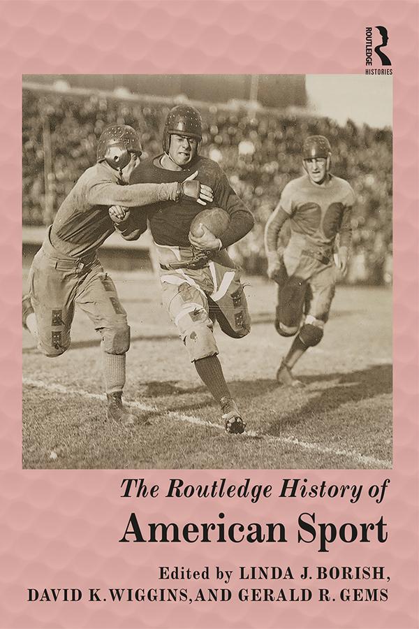 The Routledge History of American Sport by David K. Wiggins, Gerald R. Gems, Linda J. Borish